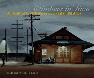Windows in Time - California Scene Painting from the Hilbert Collection